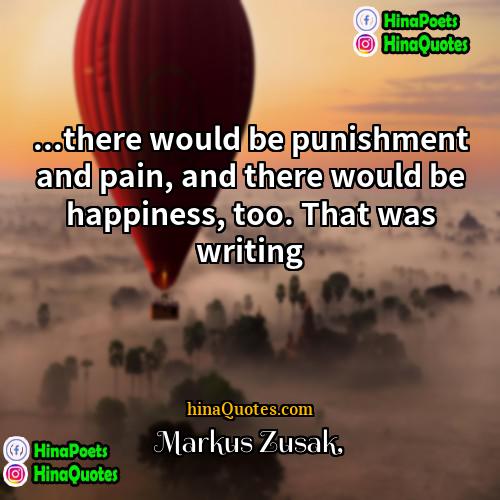 Markus Zusak Quotes | ...there would be punishment and pain, and